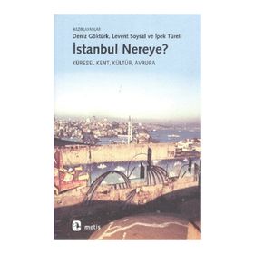 İSTANBUL NEREYE? KÜRESEL KENT, KÜLTÜR, AVRUPA - MÜGE GÜRSOY SÖKMEN