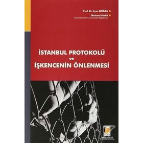 İSTANBUL PROTOKOLÜ VE İŞKENCENİN ÖNLENMESİ - MEHMET KAYA;İLYAS DOĞAN