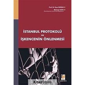 İSTANBUL PROTOKOLÜ VE İŞKENCENİN ÖNLENMESİ - MEHMET KAYA;İLYAS DOĞAN