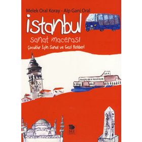 İstanbul Sanat Macerası Çocuklar İçin Sanat Ve Gezi Rehberi - Alp Gani Oral;Melek Oral Koray