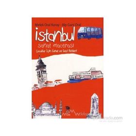 İstanbul Sanat Macerası Çocuklar İçin Sanat Ve Gezi Rehberi - Alp Gani Oral;Melek Oral Koray