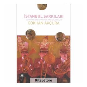İstanbul Şarkıları-Şehrin Müzikli Tarihinde Kazı Çalışmaları - Gökhan Akçura