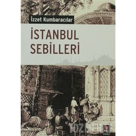 İSTANBUL SEBILLERI - İZZET KUMBARACILAR