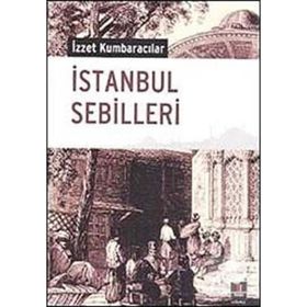İSTANBUL SEBILLERI - İZZET KUMBARACILAR