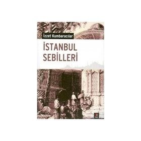 İSTANBUL SEBILLERI - İZZET KUMBARACILAR