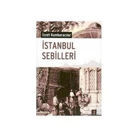 İSTANBUL SEBILLERI - İZZET KUMBARACILAR