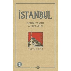 İstanbul Şehir Tarihi ve Mimarisi - Karoly Kos