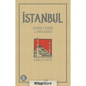 İstanbul Şehir Tarihi ve Mimarisi - Karoly Kos