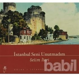 İstanbul Seni Unutmadım - Selim İleri