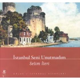 İstanbul Seni Unutmadım - Selim İleri