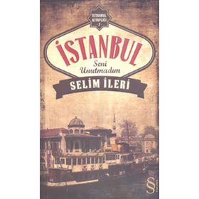 İstanbul Seni Unutmadım - Selim İleri