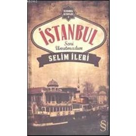 İstanbul Seni Unutmadım - Selim İleri