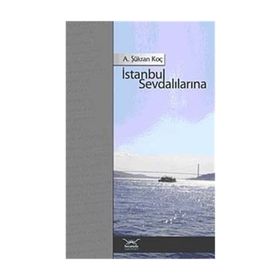 İSTANBUL SEVDALILARINA - A. ŞÜKRAN KOÇ