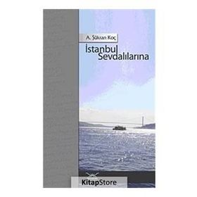İSTANBUL SEVDALILARINA - A. ŞÜKRAN KOÇ