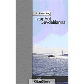 İSTANBUL SEVDALILARINA - A. ŞÜKRAN KOÇ