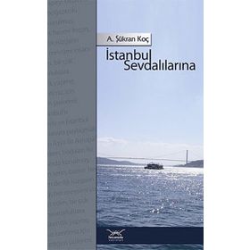 İSTANBUL SEVDALILARINA - A. ŞÜKRAN KOÇ