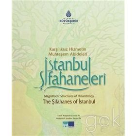 İSTANBUL ŞİFAHANELERİ KARŞILIKSIZ HIZMETIN MUHTEŞEM ABIDELERI - ABDULLAH KILIÇ