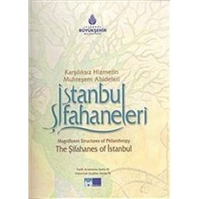 İSTANBUL ŞİFAHANELERİ KARŞILIKSIZ HIZMETIN MUHTEŞEM ABIDELERI - ABDULLAH KILIÇ