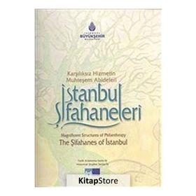 İSTANBUL ŞİFAHANELERİ KARŞILIKSIZ HIZMETIN MUHTEŞEM ABIDELERI - ABDULLAH KILIÇ