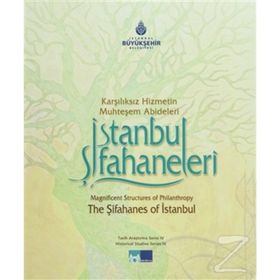İSTANBUL ŞİFAHANELERİ KARŞILIKSIZ HIZMETIN MUHTEŞEM ABIDELERI - ABDULLAH KILIÇ