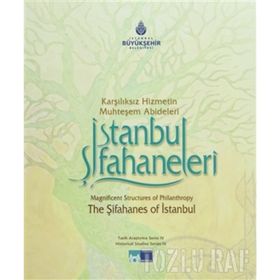İSTANBUL ŞİFAHANELERİ KARŞILIKSIZ HIZMETIN MUHTEŞEM ABIDELERI - ABDULLAH KILIÇ
