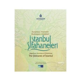 İSTANBUL ŞİFAHANELERİ KARŞILIKSIZ HIZMETIN MUHTEŞEM ABIDELERI - ABDULLAH KILIÇ
