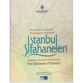 İSTANBUL ŞİFAHANELERİ KARŞILIKSIZ HIZMETIN MUHTEŞEM ABIDELERI - ABDULLAH KILIÇ