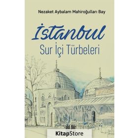 İstanbul Sur İçi Türbeleri - Nezaket Aybalam Mahiroğulları