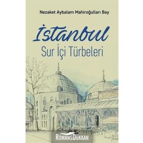 İstanbul Sur İçi Türbeleri - Nezaket Aybalam Mahiroğulları