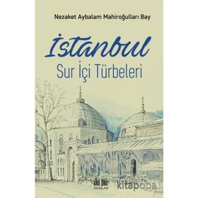 İstanbul Sur İçi Türbeleri - Nezaket Aybalam Mahiroğulları