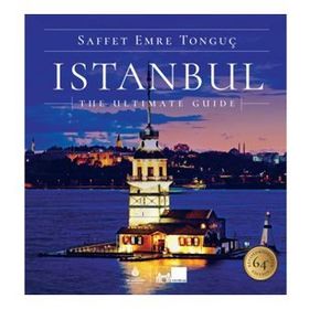 ISTANBUL THE ULTIMATE GUIDE - SAFFET EMRE TONGUÇ;PAT YALE
