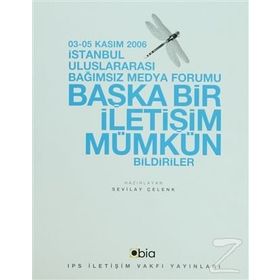 İSTANBUL ULUSLARARASI BAĞIMSIZ MEDYA FORUMU BAŞKA BIR İLETİŞİM MÜMKÜN - SEVILAY ÇELENK