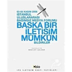 İSTANBUL ULUSLARARASI BAĞIMSIZ MEDYA FORUMU BAŞKA BIR İLETİŞİM MÜMKÜN - SEVILAY ÇELENK