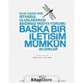 İSTANBUL ULUSLARARASI BAĞIMSIZ MEDYA FORUMU BAŞKA BIR İLETİŞİM MÜMKÜN - SEVILAY ÇELENK
