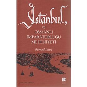 İSTANBUL VE OSMANLI İMPARATORLUĞU MEDENIYETI - BERNARD LEWIS