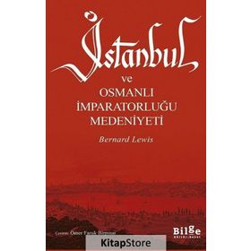 İSTANBUL VE OSMANLI İMPARATORLUĞU MEDENIYETI - BERNARD LEWIS