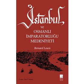 İSTANBUL VE OSMANLI İMPARATORLUĞU MEDENIYETI - BERNARD LEWIS