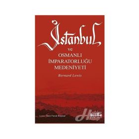 İSTANBUL VE OSMANLI İMPARATORLUĞU MEDENIYETI - BERNARD LEWIS