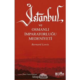 İSTANBUL VE OSMANLI İMPARATORLUĞU MEDENIYETI - BERNARD LEWIS