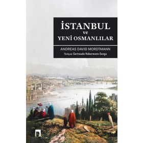 İSTANBUL VE YENI OSMANLILAR - ANDREAS DAVID MORDTMANN