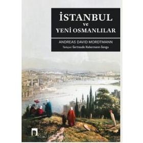 İSTANBUL VE YENI OSMANLILAR - ANDREAS DAVID MORDTMANN