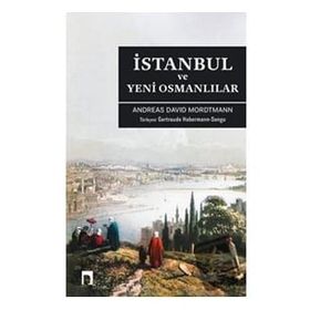 İSTANBUL VE YENI OSMANLILAR - ANDREAS DAVID MORDTMANN