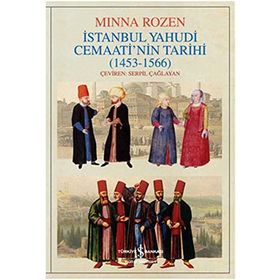 İSTANBUL YAHUDI CEMAATININ TARIHI OLUŞUM YILLARI (1453-1566) - MINNA ROZEN