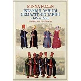 İSTANBUL YAHUDI CEMAATININ TARIHI OLUŞUM YILLARI (1453-1566) - MINNA ROZEN
