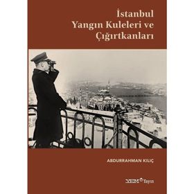 İstanbul Yangın Kuleleri ve Çığırtkanları - Abdurrahman Kılıç