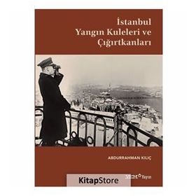 İstanbul Yangın Kuleleri ve Çığırtkanları - Abdurrahman Kılıç