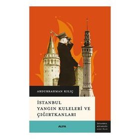 İstanbul Yangın Kuleleri ve Çığırtkanları - Abdurrahman Kılıç