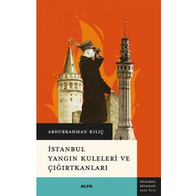İstanbul Yangın Kuleleri ve Çığırtkanları - Abdurrahman Kılıç