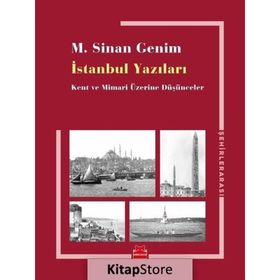 İstanbul Yazıları-Kent ve Mimari Üzerine Düşünceler - M. Sinan Genim