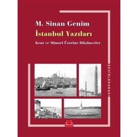 İstanbul Yazıları-Kent ve Mimari Üzerine Düşünceler - M. Sinan Genim